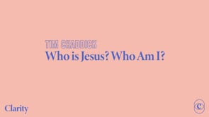 clarity-conference-who-is-jesus-who-am-i-tim-chaddick.jpg